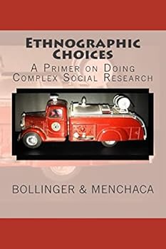 Ethnographic Choices: A Primer on Doing Complex Social Research