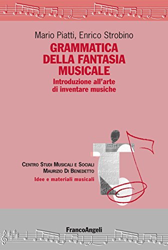 Grammatica della fantasia musicale. Introduzione all'arte di inventare musiche (Idee e materiali musicali Vol. 12) di [Piatti Mario, Strobino Enrico]