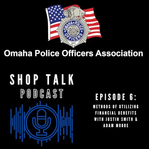 Episode 6: Optimizing Financial Benefits Discussion with Lieutenant Justin Smith & Sergeant Adam Moore