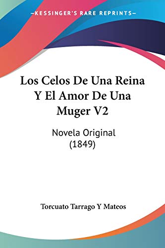 Los Celos De Una Reina Y El Amor De Una Muger V2: Novela Original (1849) (Spanish Edition)