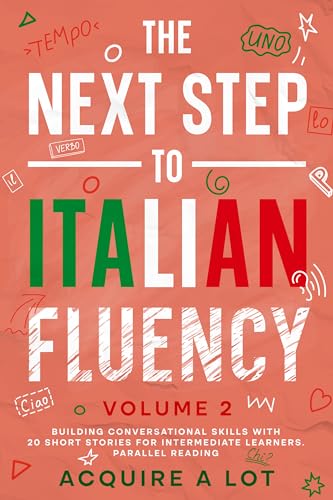 The Next Step to Italian Fluency: Building Conversational Skills with 20 Short Stories for Intermediate Learners. Parallel Reading (The Italian Roadmap Book 2) (English Edition)