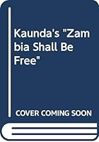 Kenneth Kaunda, Zambia shall be free (Longman guides to literature) 0582601878 Book Cover