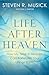 Life After Heaven: How My Time in Heaven Can Transform Your Life on Earth