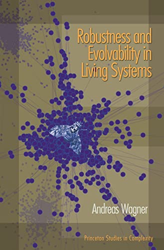 Robustness and Evolvability in Living Systems (Princeton Studies in Complexity)