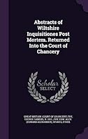 Abstracts of Wiltshire Inquisitiones Post Mortem. Returned Into the Court of Chancery 1342141393 Book Cover
