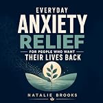 Cover of Everyday Anxiety Relief for People Who Want Their Lives Back