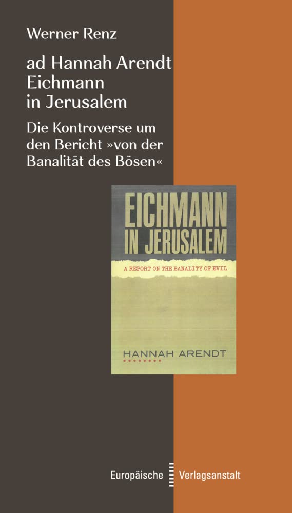 ad Hannah Arendt - Eichmann in Jerusalem: Die Kontroverse um den Bericht "von der Banalität des Bösen"