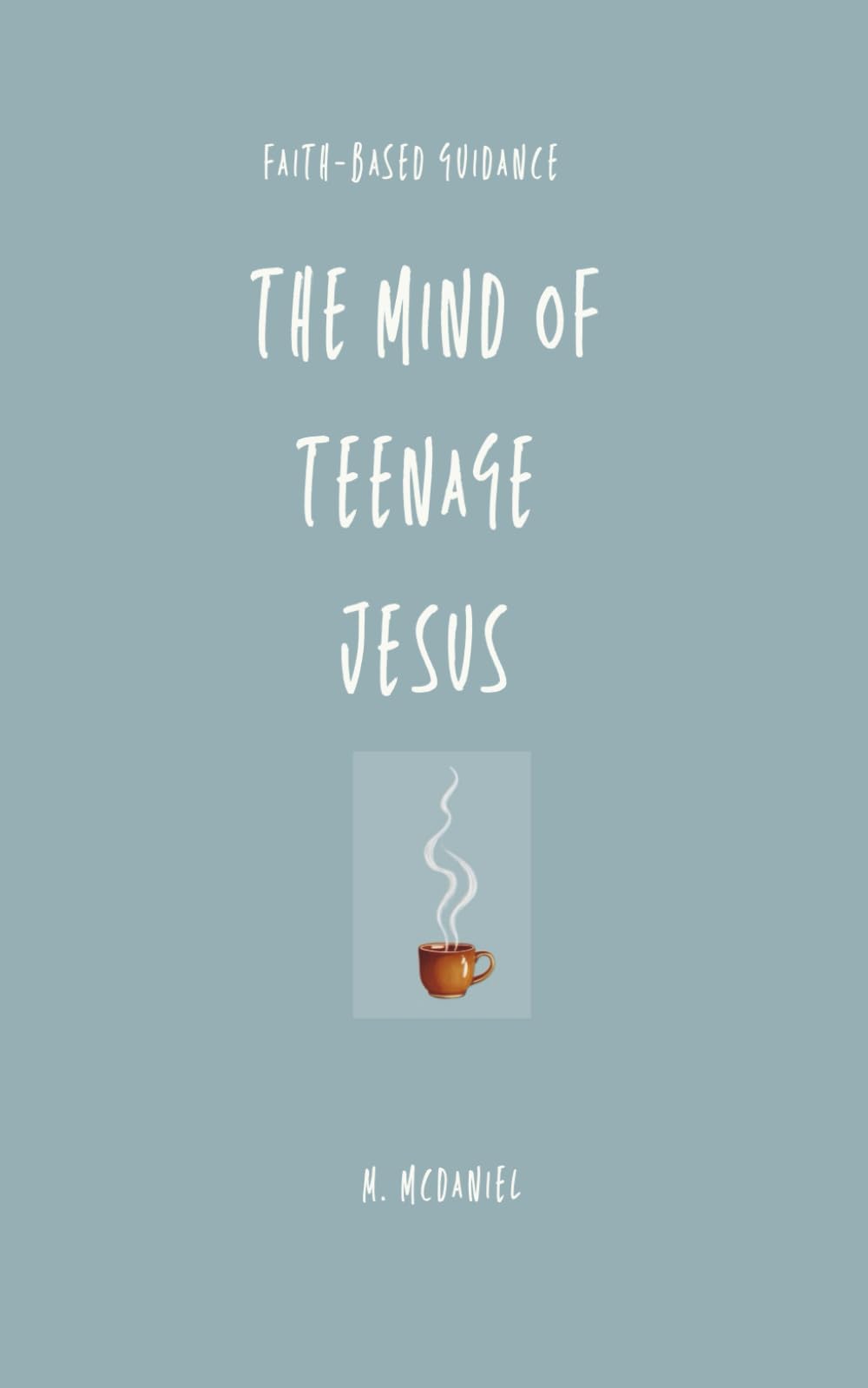 The Mind Of Teenage Jesus: Faith-Based Guidance