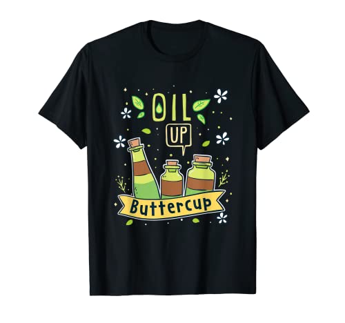 Oil Up Buttercup I Divertido Aromaterapia Amante del Aceite Esencial Camiseta