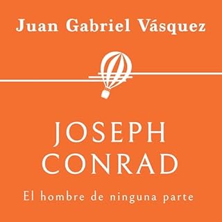 Joseph Conrad. El hombre de ninguna parte 31 Audiolibro Por Juan Gabriel Vasquez arte de portada