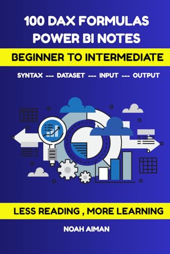 100 Dax Formulas – Power Bi Notes For Beginners And Intermediate Users: Learn Essential Power Bi Dax Formulas With Syntax, Arguments, Examples, And ..