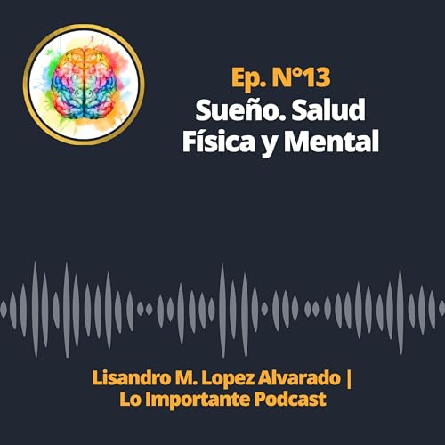 Ep 13. SUE&Ntilde;O. SALUD F&Iacute;SICA Y MENTAL