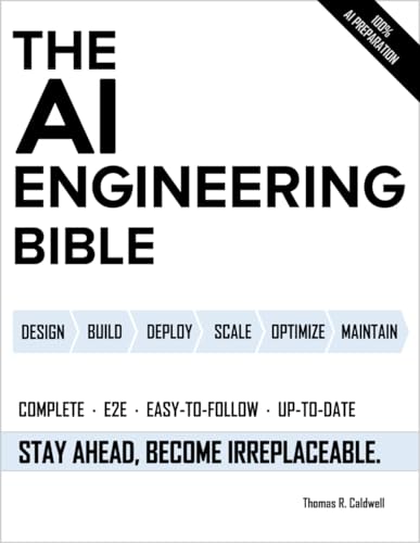 The AI Engineering Bible: The Complete and Up-to-Date Guide to Bu...