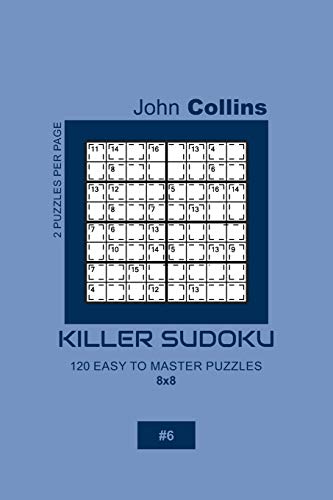 Killer Sudoku - 120 Easy To Master Puzzles 8x8 - 6 (Killer Sudoku Puzzle Book 8x8)