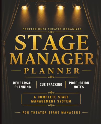 Stage Manager Planner: Rehearsal Planning, Cue Tracking & Production Notes for Theater Stage Managers: A Complete Stage Management System for Rehearsals, Blocking, Scheduling & Show Organization