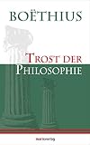 Trost der Philosophie (Kleine philosophische Reihe)