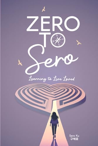 Zero to Sero: Learning to Live Loved