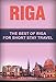 Riga: The Best Of Riga For Short Stay Travel (Short Stay Travel - City Guides Book 35)