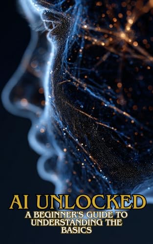 AI Unlocked: A Beginner's Guide to Understanding the Basics