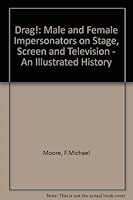 Drag!: Male and Female Impersonators on Stage, Screen and Television : An Illustrated World History 0899509967 Book Cover