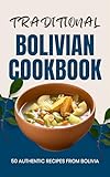 Traditional Bolivian Cookbook: 50 Authentic Recipes from Bolivia