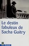  LE DESTIN FABULEUX DE SACHA GUITRY