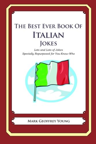 The Best Ever Book of Italian Jokes: Lots and Lots of Jokes Specially Repurposed for You-Know-Who