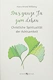 Das ganze Ja zum Leben: Christliche Spiritualität der Achtsamkeit