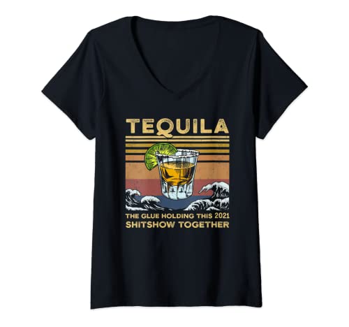 Mujer Tequila Alcohol El pegamento que sostiene este 2021 Shitshow juntos Camiseta Cuello V