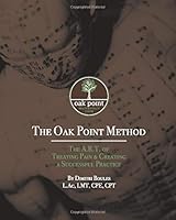 The Oak Point Method: The A.R.T. Of Treating Pain & Creating A Successful Practice 0692600876 Book Cover