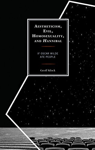 Aestheticism, Evil, Homosexuality, and Hannibal: If Oscar Wilde Ate People (English Edition) - Klock, Geoff