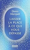Laisser la place à ce qui me dépasse - Denis Marquet 