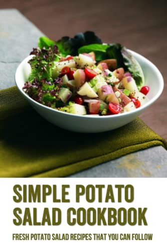 Simple Potato Salad Cookbook: Fresh Potato Salad Recipes That You