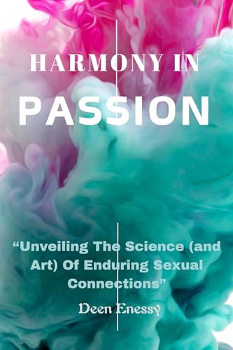 Harmony In Passion: “Unveiling The Science and Art of Enduring Sexual Connections” (English Edition)