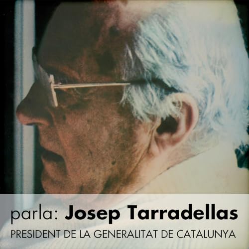 Parla: Josep Tarradellas (President de la Generalitat de Catalunya)