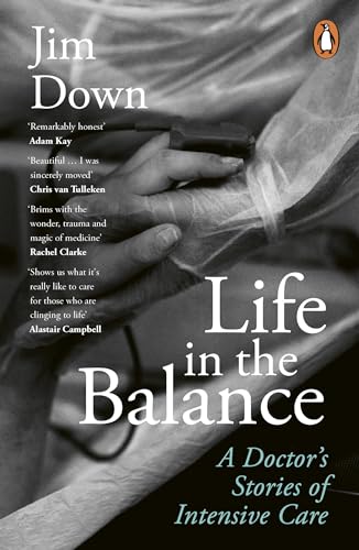 Life In The Balance: A Doctor’S Stories Of Intensive Care