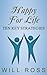 Happy for Life: Ten Key Strategies (A Rational Emotive Behavior Therapy Booklet Book 2)