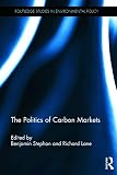 The Politics of Carbon Markets (Routledge Studies in Environmental Policy)