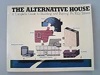 Alternative House: A Complete Guide to Building and Buying 0891695087 Book Cover