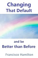 Changing That Default and be Better than Before 1516808150 Book Cover