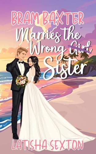 Bram Baxter Marries the Wrong Sister (The Wrong Girl Book 1)