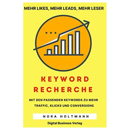 Die Keyword-Recherche: Finde die richtigen Keywords um bei Google gut zu ranken, gewinne mehr Traffic, push Deine Social Media Kanäle und gelange sofort zu mehr Umsatz (How To Sell Big, Band 4)