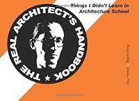 The Real Architect's Handbook: Things I Didn't Learn in Architecture School 1463527357 Book Cover