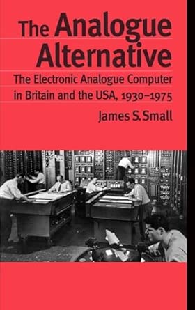 The Analogue Alternative: The Electronic Analogue Computer in Britain and the USA, 1930-1975: 15 book cover