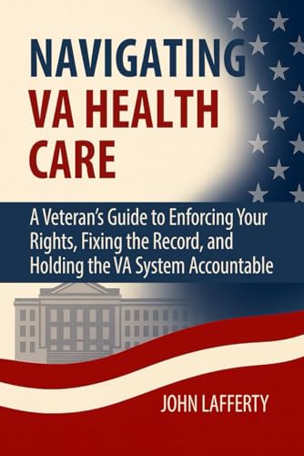 Navigating VA Health Care: A Veteran’s Guide to Enforcing Your Rights, Fixing the Record, and Holding the VA System Accountable
