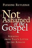 Not Ashamed of the Gospel: Sermons from Paul's Letter to the Romans