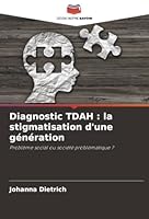 Diagnostic TDAH: la stigmatisation d'une génération (French Edition) 6208989051 Book Cover