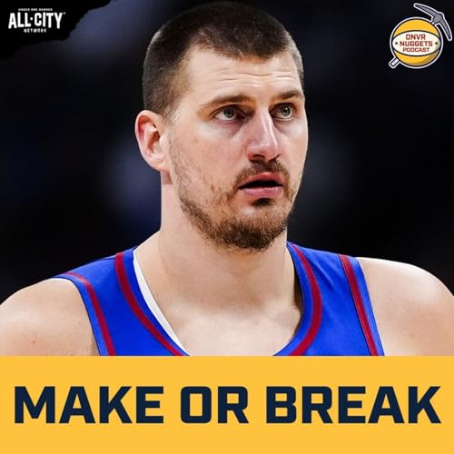 Why the Stakes Are High For Jokic & the Denver Nuggets | DNVR Nuggets Podcast
