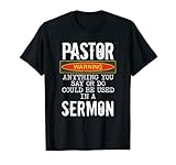 Pastor Warning Funny Preacher Anything You Say Church Sermon T-Shirt