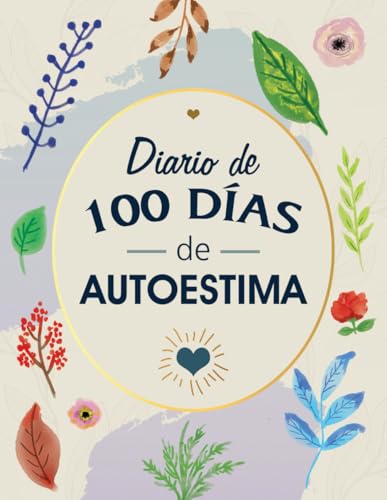 Diario de 100 Días de Autoestima: Cuaderno para Aumentar la Autoestima para Hombres y Mujeres, Libro de Motivación y Crecimiento Personal Diario de 100 Días de Autoestima: Cuaderno para Aumentar la Autoestima para Hombres y Mujeres, Libro de Motivación y Crecimiento Personal